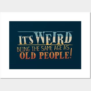 Weird Being Same Age As Old People Ironic Sarcastic Dad-Joke Posters and Art